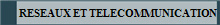 RESEAUX ET TELECOMMUNICATION